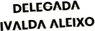 Delegada Ivalda Aleixo